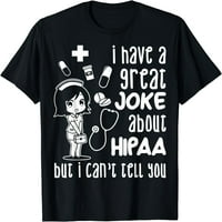 Velika šala o HIPAA ne mogu vam reći Humor Gag pokloni žene T-Shirt Crna 3x-veliki