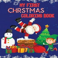 Moja prva božićna boskarica knjiga: Božićne stranice za bojanje za djecu, dijete, djecu. Savršeno za djecu star 2 godine. Slatka dječja božićna boja za bojanje. Prekrasne stranice u boji sa Djeda Mraza