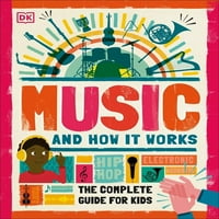 Kako funkcionira: Muzika i kako to funkcionira: Kompletan vodič za djecu