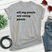 Sve moje pantalone su majica sassy hlače, unise ženska muška majica, sassy majica, blesava majica, Heather