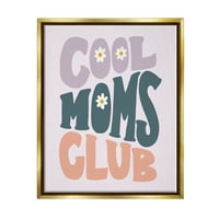 Stupell Industries Cool Moms Club Cvjetni frazi za odmor Zlatni Floater Framed Art Print Wall Art